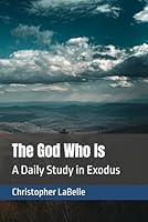 The God Who Is: A Daily Study in Exodus B0H2Z3VT1V Book Cover