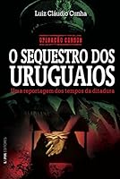 Operacao Condor: O Seq'uestro DOS Uruguaios: Uma Reportagem DOS Tempos Da Ditadura 8525418455 Book Cover