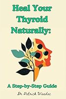 Heal Your Thyroid Naturally: A Step-by-Step Guide B0DCNKWN66 Book Cover