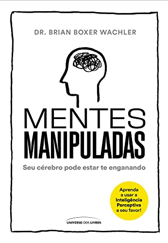 Mentes manipuladas: Seu cérebro pode estar te enganando
