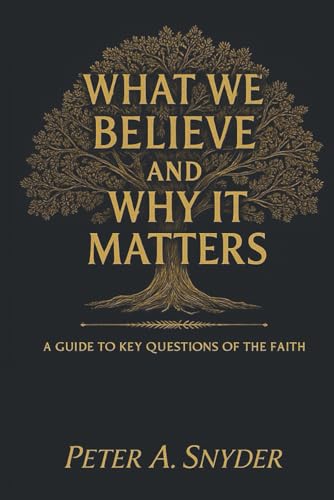 What We Believe and Why It Matters: A Guide to