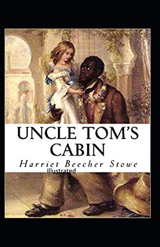 Beecher Stowe Uncle Toms Cabin Illustrated B08BDZ2JVG Book Cover