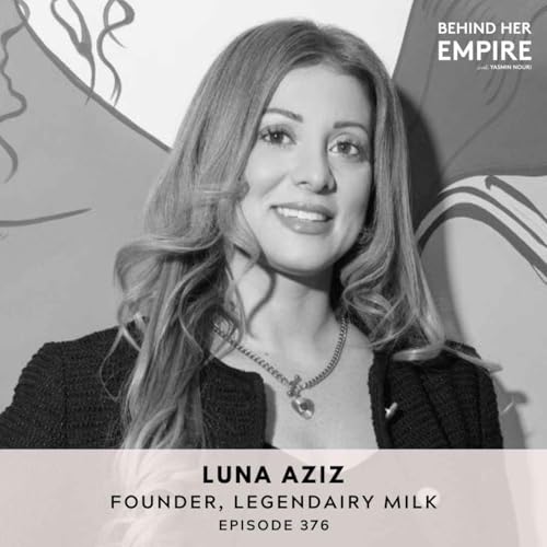 #376: No Investors. No Ads. How to Launch and Scale Through Word of Mouth with Luna Aziz, Founder of Legendairy Milk