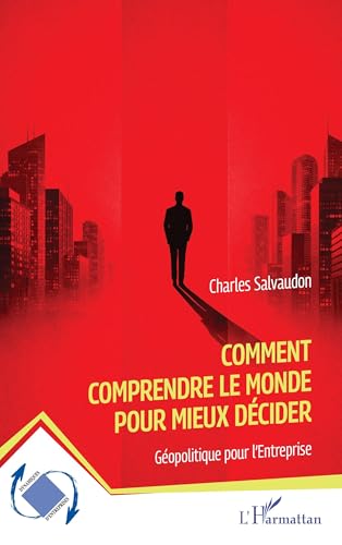  Comment comprendre le monde pour mieux décider: Géopolitique pour l’Entreprise