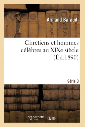 Chrétiens Et Hommes Célèbres Au XIXe Siècle Série 3 (Religion) (French Edition)