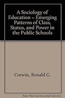 A sociology of education: emerging patterns of class, status, and power in the public schools B0006BMVIW Book Cover