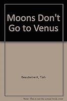 Moons Don't Go to Venus 1869155637 Book Cover