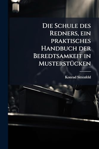 Die Schule des Redners, ein praktisches Handbuch der Beredtsamkeit in Musterstücken (German Edition)