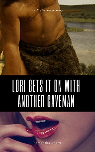 Lori Gets It On With Another Caveman: An Erotic Short Story