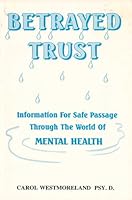 Betrayed trust: Information for Safe Passage Through the World of Mental Health 0965088707 Book Cover