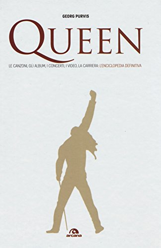  Queen. Le canzoni, gli album, i concerti, i video, la carriera: l\'enciclopedia definitiva