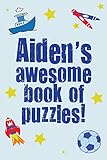 Aiden's Awesome Book Of Puzzles: Children's puzzle book containing 20 unique personalised name puzzles as well as a mix of 80 other fun puzzles.