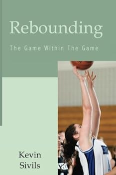 Paperback Rebounding: The Game Within the Game: 40 Concepts and Tactics Designed to Win the Game of Rebounding Book