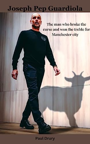Joseph Pep Guardiola : The man who broke the curse and won the treble for Manchester city