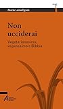Non Ucciderai. Vegetarianesimo, Veganesimo E Bibbia - 2