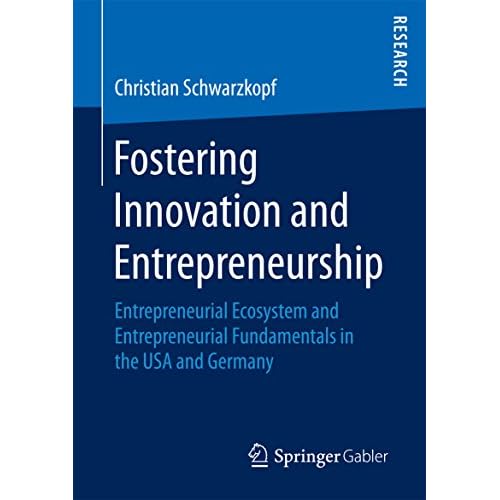 Fostering Innovation and Entrepreneurship: Entrepreneurial Ecosystem and Entrepreneurial Fundamentals in the USA and Germany (English Edition)