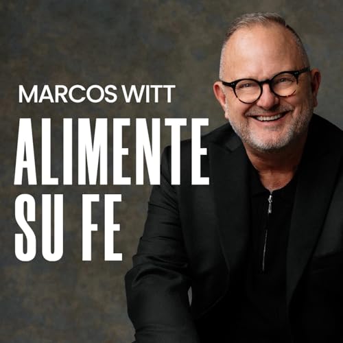 Alimente Su Fe Podcast Por Marcos Witt capa