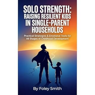 Solo Strength: Raising Resilient Kids in Single-Parent Households Audiobook By Foley Smith cover art