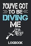  Scuba Diving Log Book Journal You\'ve Got to be Diving Me: Scuba Dive Logbook Gift for Scuba Diver or Diving Lovers. 6x9 110 pages (55 sheets). To ... Christmas, Kids, boys, girls, men & Women