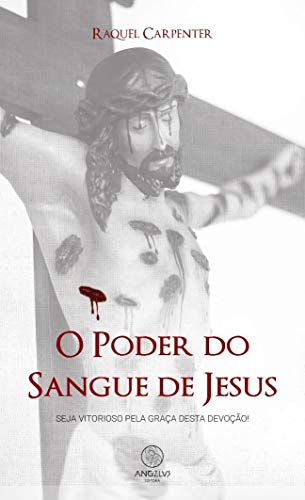O poder do sangue de Jesus: Seja Vitorioso pela graça desta devoção!