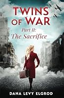 Twins of War: The Sacrifice: A Gripping, Heart-Wrenching WW2 Historical Fiction Novel (World War II Brave Women Fiction) B0DLHNF3L6 Book Cover