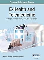 E-Health and Telemedicine: Concepts, Methodologies, Tools, and Applications 1466687568 Book Cover