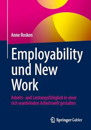 Employability und New Work: Arbeits- und Leistungsfähigkeit in einer sich wandelnden Arbeitswelt gestalten Employability und New Work: Arbeits- und Leistungsfähigkeit in einer sich wandelnden Arbeitswelt gestalten book cover