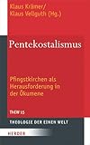 Pentekostalismus: Pfingstkirchen ALS Herausforderung in Der Okumene (Theologie Der Einen Welt) (German Edition)