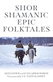 Shor Shamanic Epic Folktales: Traditional Siberian Shamanic Tales