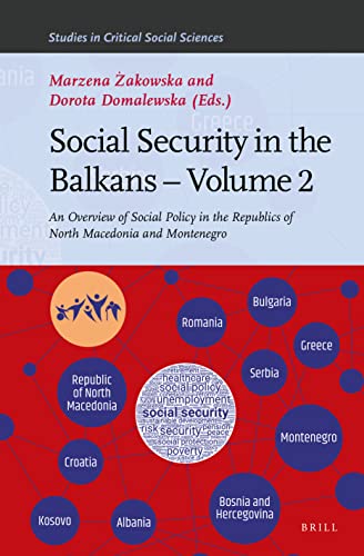 Social Security in the Balkans – Volume 2: An Overview of Social Policy in the Republics of North Macedonia and Montenegro (Studies in Critical Social Sciences, 196)