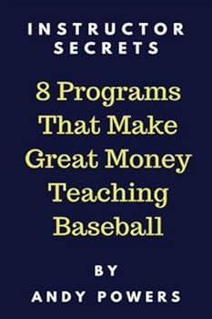 Paperback Instructor Secrets: 8 Programs That Make Great Money Teaching Baseball Book