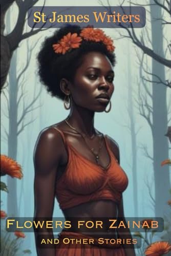 Flowers For Zainab And Other Stories: An Anthology Of Stories And Poems