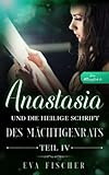 Anastasia und die Heilige Schrift des Mächtigenrats: Teil IV (Die Anastasia-Fantasysaga, Band 4)