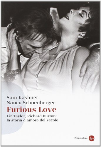 Furious love. Liz Taylor, Richard Burton: la storia d'amore del secolo Furious love. Liz Taylor, Richard Burton: la storia d'amore del secolo
