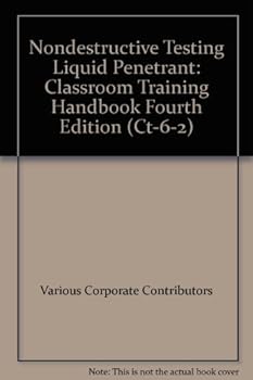 Unknown Binding Nondestructive Testing Liquid Penetrant: Classroom Training Handbook Fourth Edition (Ct-6-2) Book