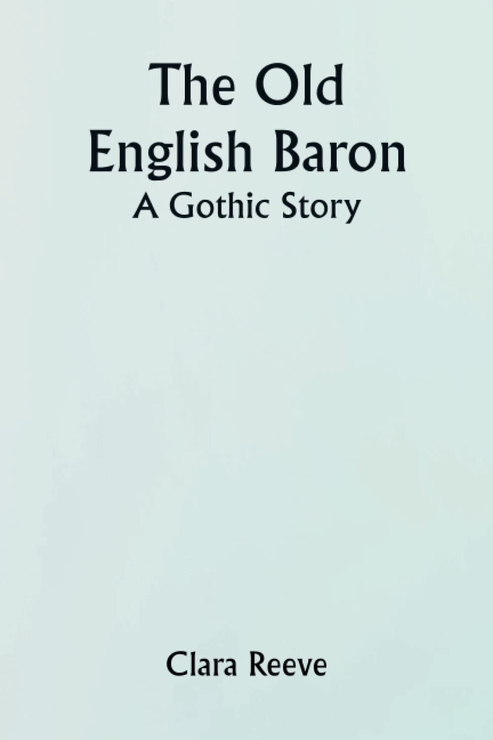 The Old English Baron; A Gothic Story: Clara Reeve: 9789356756441 ...