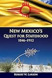 New Mexico's Quest for Statehood, 1846-1912