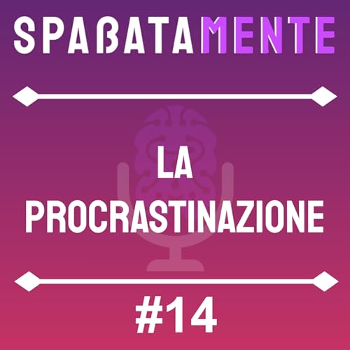 Episodio 14 - La procrastinazione