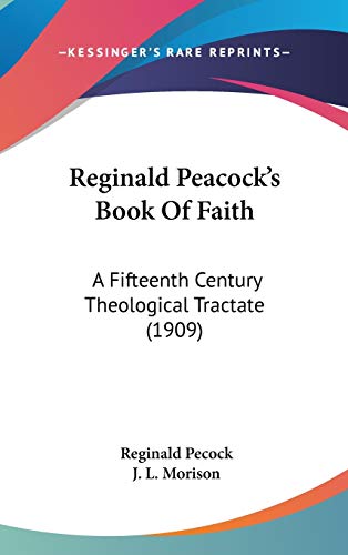 Reginald Peacock's Book Of Faith: A Fifteenth Century Theological Tractate (1909)