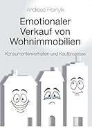 Emotionaler Verkauf von Wohnimmobilien: Konsumentenverhalten und Kaufprozesse (German Edition) B08BW5Y5D8 Book Cover