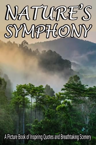 Nature's Symphony: A Picture Book of Inspiring Quotes and Breathtaking Scenery