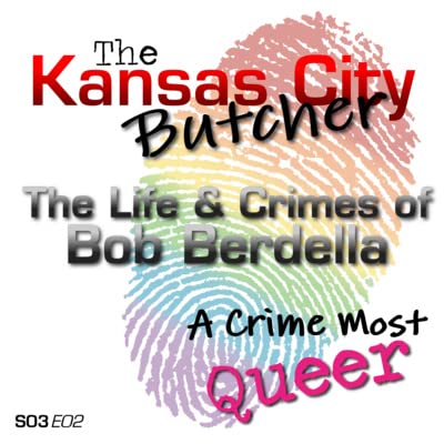 The Kansas City Butcher | The Life & Crimes of Bob Berdella
