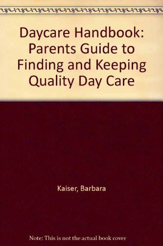 Daycare Handbook: Parents Guide to Finding and Keeping Quality Day Care