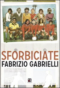 Sforbiciate. Fraseggi fuori area & storie di pallone (ma anche no) Sforbiciate. Fraseggi fuori area & storie di pallone (ma anche no)