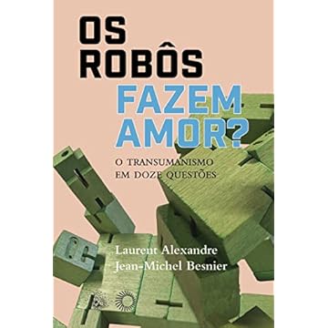 Capa do livro Os Robôs Fazem Amor?: O Transumanismo em Doze Questões