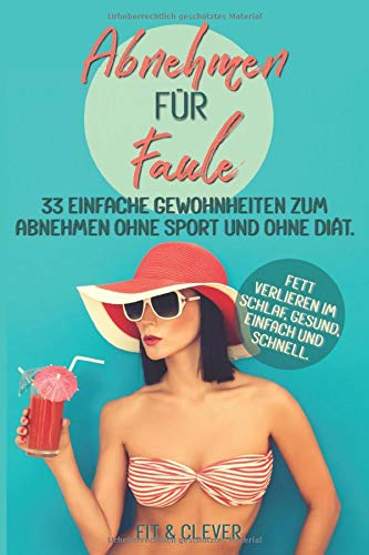 Abnehmen für Faule 33 einfache Gewohnheiten zum Abnehmen ohne Sport und ohne Diät. Fett verlieren Abnehmen für Faule 33 einfache Gewohnheiten zum Abnehmen ohne Sport und ohne Diät. Fett verlieren