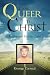 From Queer To Christ: My Journey Into the Light