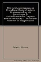 Unternehmensbesteuerung in Deutschland: Deutsch/englische Gesetzessammlung mit Anmerkungen für Auslandsinvestoren = Corporate taxation in Germany : ... instruments with notes for foreign investors 3802105923 Book Cover