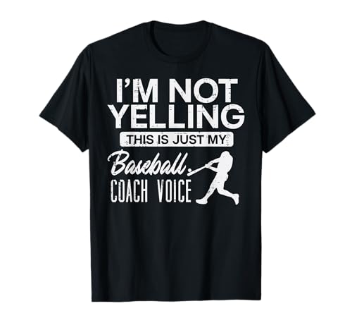 Not Yelling Baseball Coach Voice T-Shirt