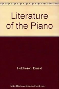 The Literature of the Piano: a Guide for Amateur and Student